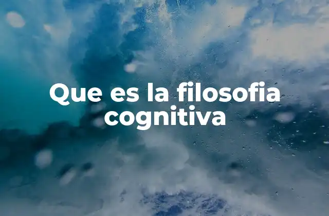 Que es la Filosofia Cognitiva