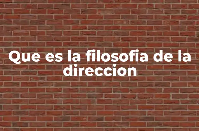 Que es la Filosofia de la Direccion