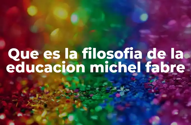 Que es la Filosofia de la Educacion Michel Fabre