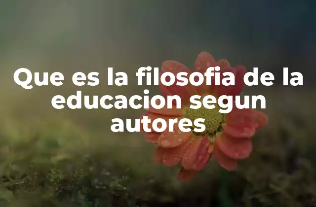 Que es la Filosofia de la Educacion Segun Autores