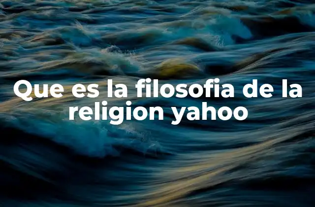 Que es la Filosofia de la Religion Yahoo