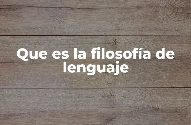 Que es la Filosofía de Lenguaje