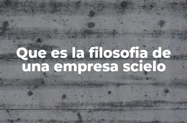 Que es la Filosofia de una Empresa Scielo