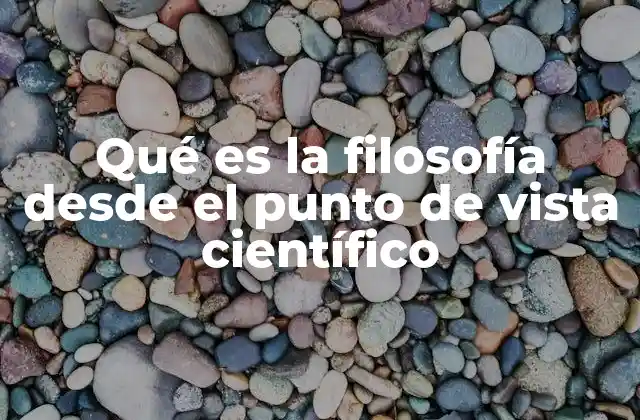 Qué es la Filosofía desde el Punto de Vista Científico