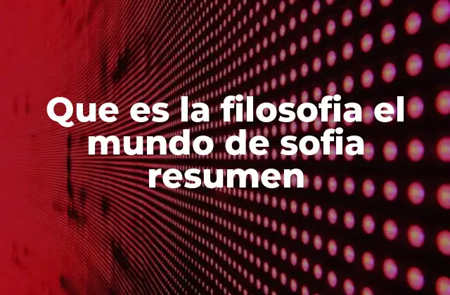 Que es la Filosofia el Mundo de Sofia Resumen