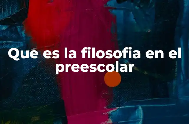 Que es la Filosofia en el Preescolar