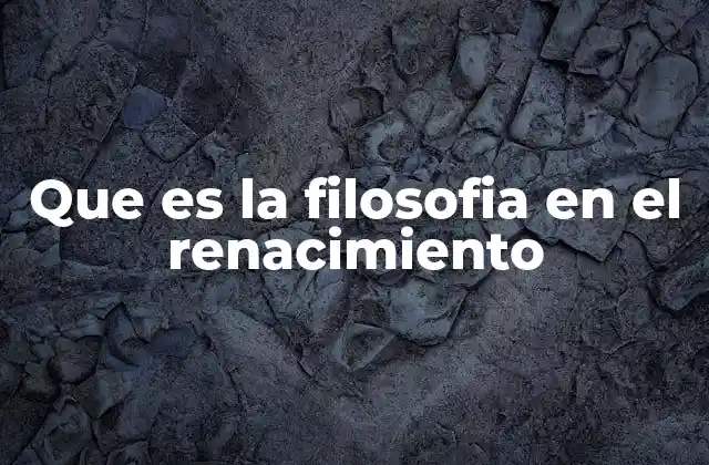 Que es la Filosofia en el Renacimiento