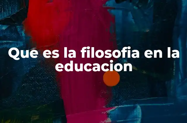 Que es la Filosofia en la Educacion