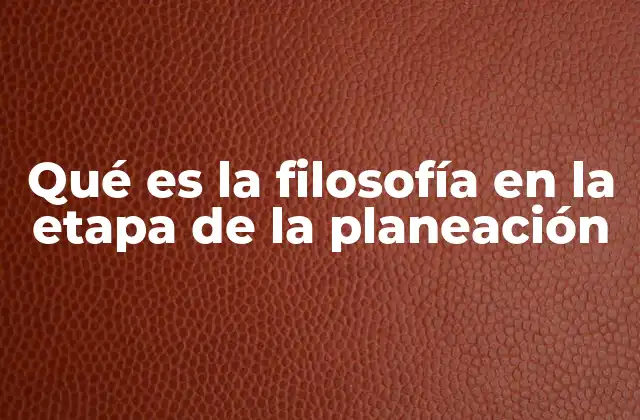 Qué es la Filosofía en la Etapa de la Planeación