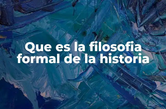 Que es la Filosofia Formal de la Historia