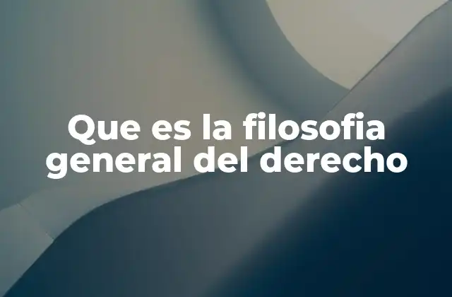 Que es la Filosofia General Del Derecho
