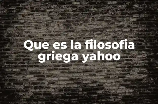 Que es la Filosofia Griega Yahoo