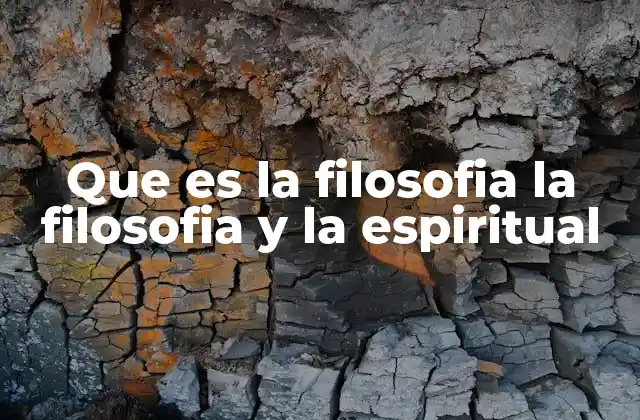 Que es la Filosofia la Filosofia y la Espiritual