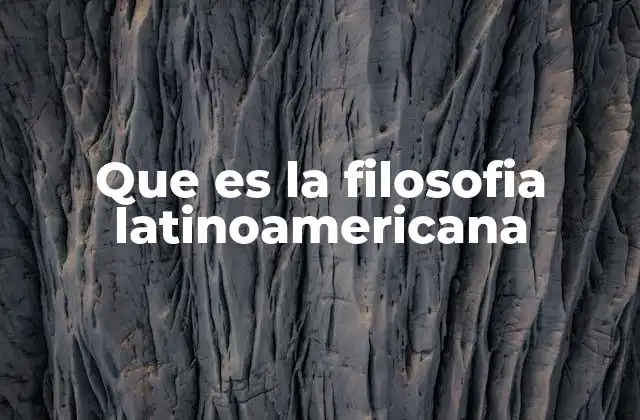 Que es la Filosofia Latinoamericana