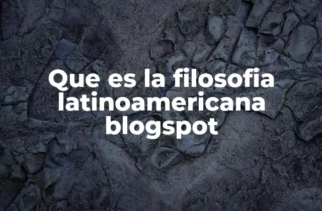 Que es la Filosofia Latinoamericana Blogspot