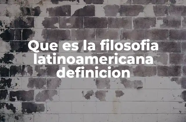 Que es la Filosofia Latinoamericana Definicion
