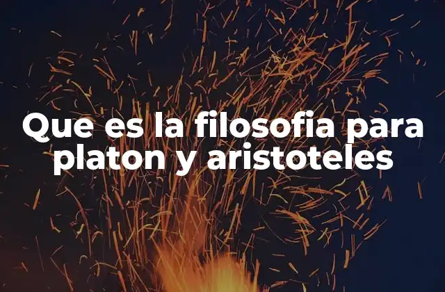Que es la Filosofia para Platon y Aristoteles