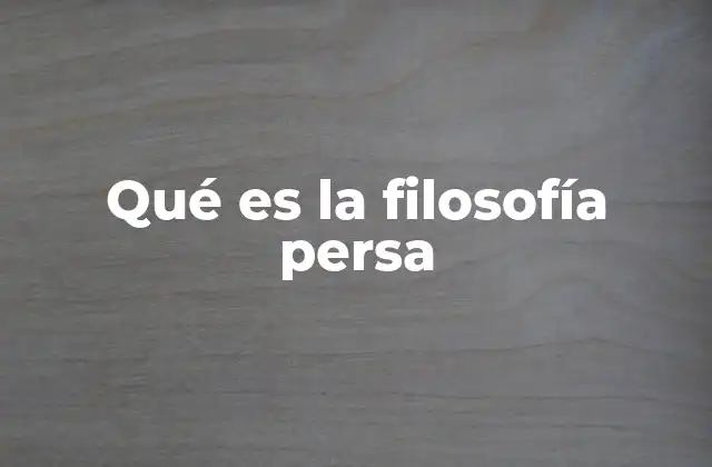 Qué es la Filosofía Persa