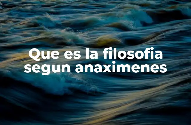 Que es la Filosofia Segun Anaximenes