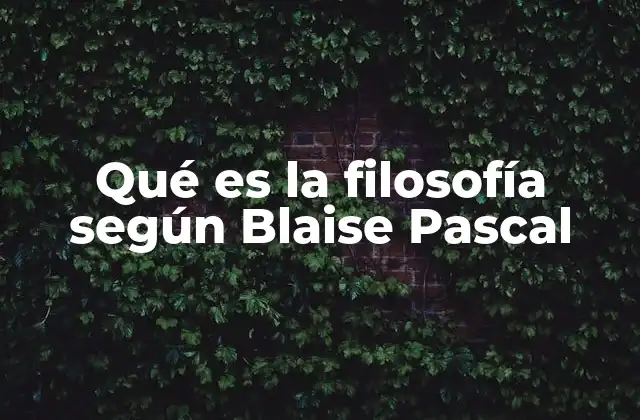 Qué es la Filosofía según Blaise Pascal