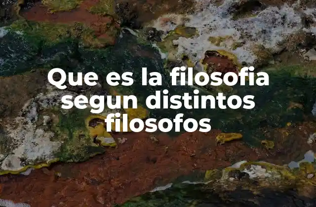 Que es la Filosofia Segun Distintos Filosofos