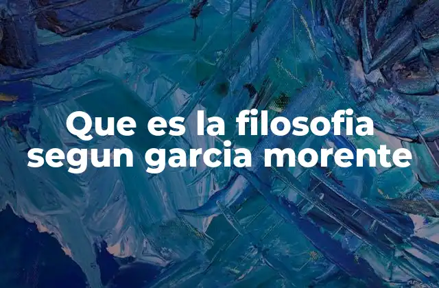 Que es la Filosofia Segun Garcia Morente