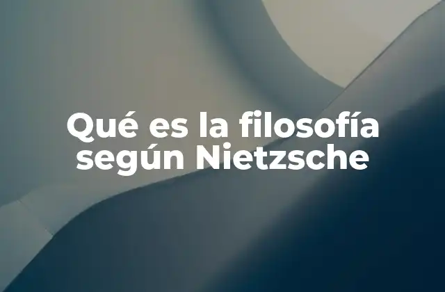 Qué es la Filosofía según Nietzsche
