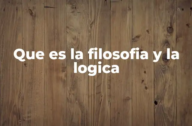 Que es la Filosofia y la Logica