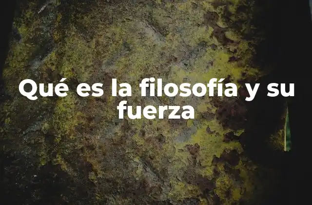 Qué es la Filosofía y Su Fuerza
