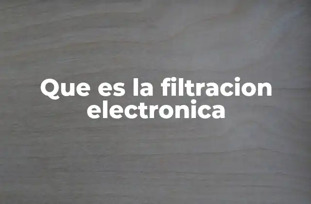 Que es la Filtracion Electronica