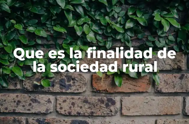 Que es la Finalidad de la Sociedad Rural