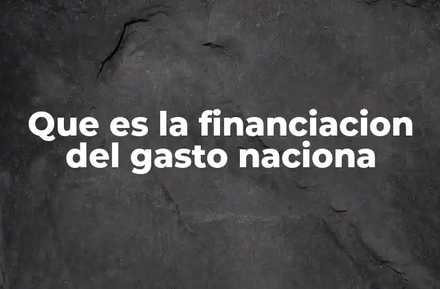 Que es la Financiacion Del Gasto Naciona