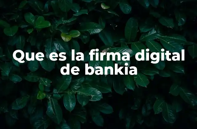 Que es la Firma Digital de Bankia