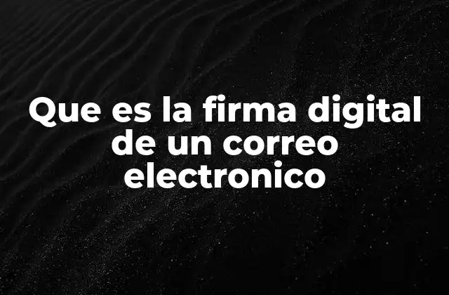 Que es la Firma Digital de un Correo Electronico