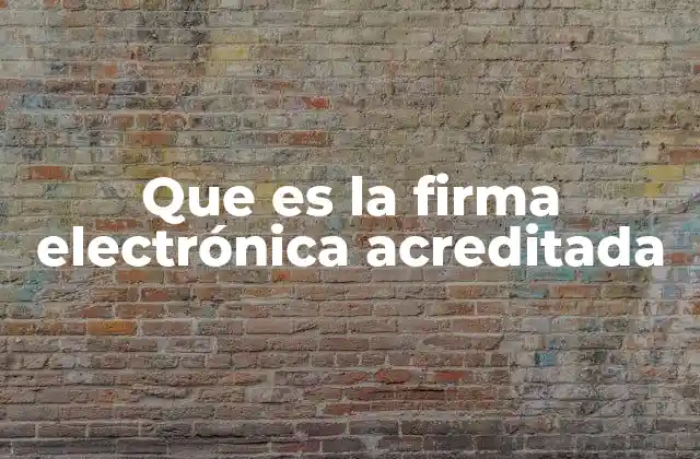 La evolución de las firmas digitales hacia la acreditada