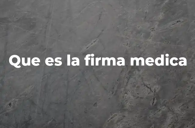 Que es la Firma Medica