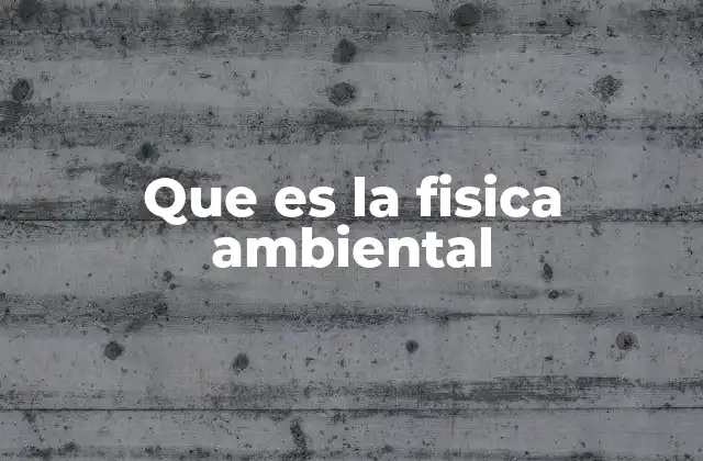 Que es la Fisica Ambiental