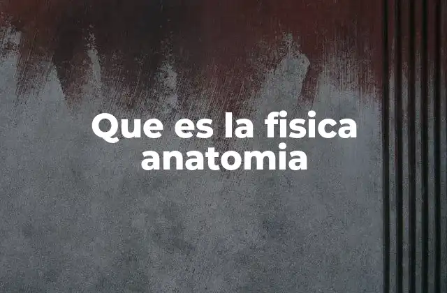 El papel de la física en el estudio del cuerpo humano