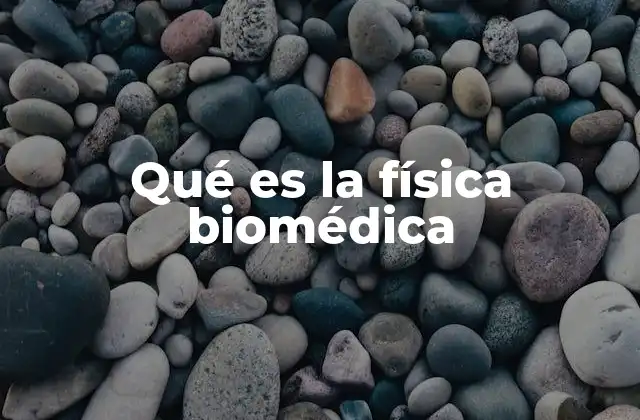 Qué es la Física Biomédica