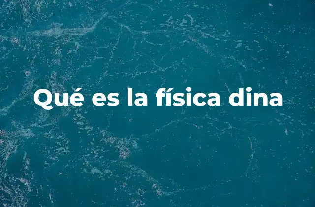Qué es la Física Dina
