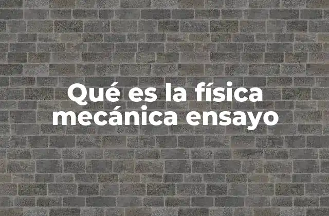 Qué es la Física Mecánica Ensayo