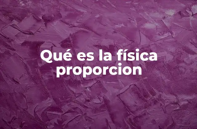 Qué es la Física Proporcion