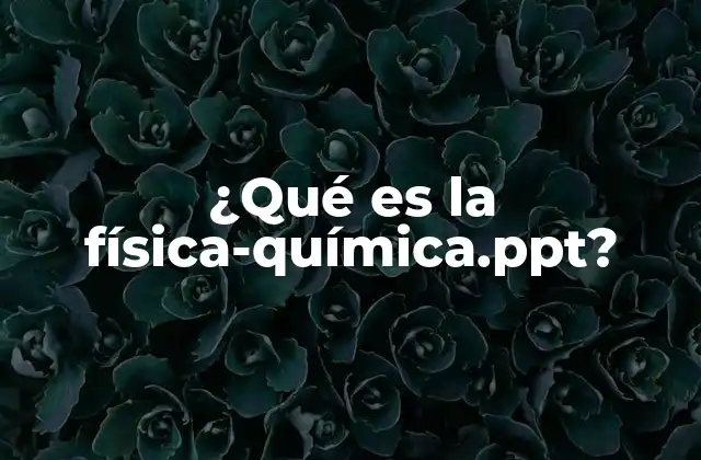 ¿qué es la Física-química.ppt?