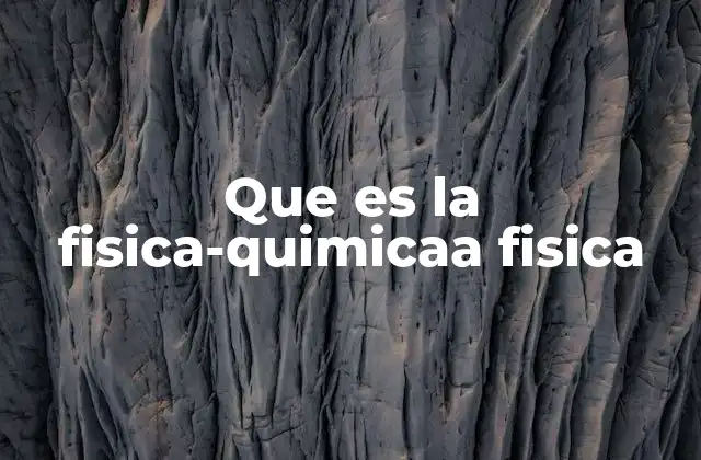 Que es la Fisica-quimicaa Fisica