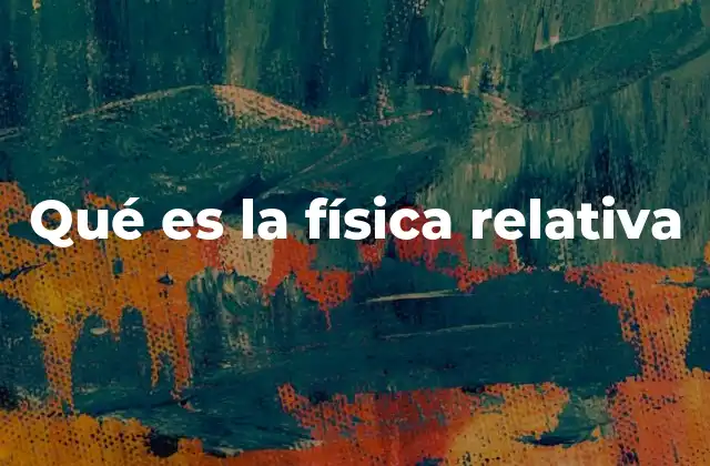 Qué es la Física Relativa