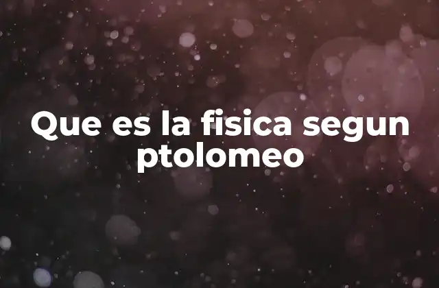 Que es la Fisica Segun Ptolomeo