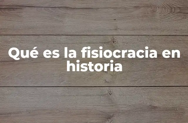 Qué es la Fisiocracia en Historia