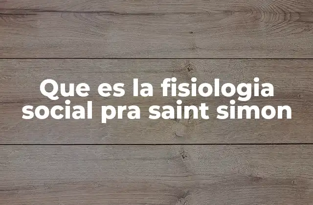 Que es la Fisiologia Social Pra Saint Simon