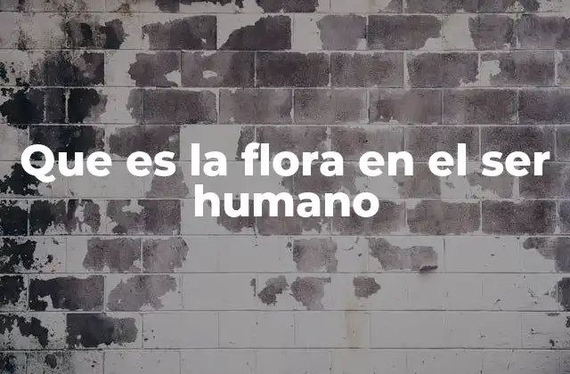 Que es la Flora en el Ser Humano