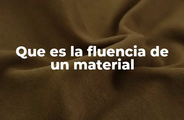 Que es la Fluencia de un Material